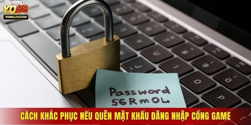 Cách khắc phục nếu quên mật khẩu đăng nhập cổng game