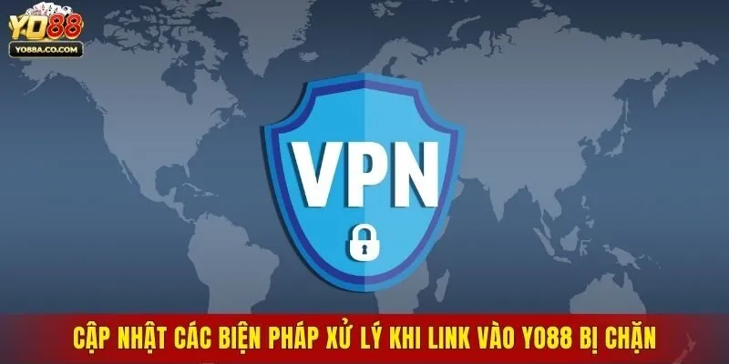 Cập nhật các biện pháp xử lý khi link vào Yo88 bị chặn