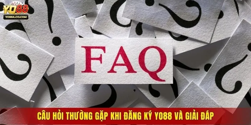 Câu hỏi thường gặp khi đăng ký Yo88 và giải đáp