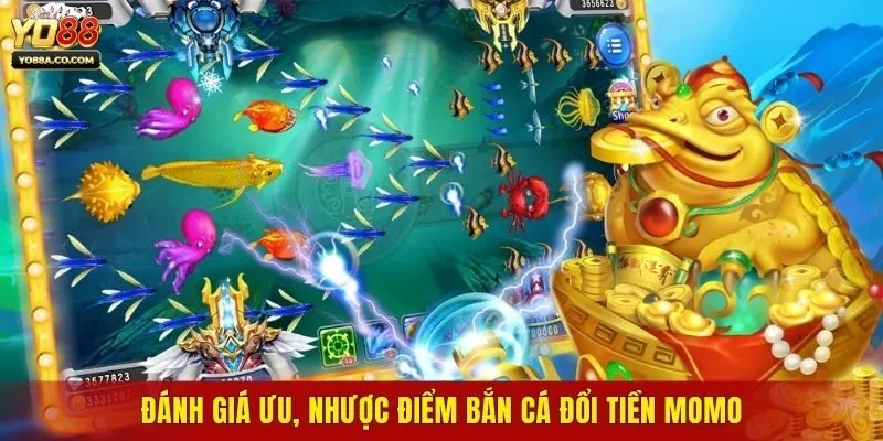Đánh giá ưu, nhược điểm bắn cá đổi tiền Momo