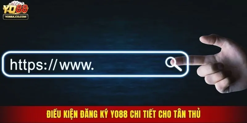 Điều kiện đăng ký Yo88 chi tiết cho tân thủ