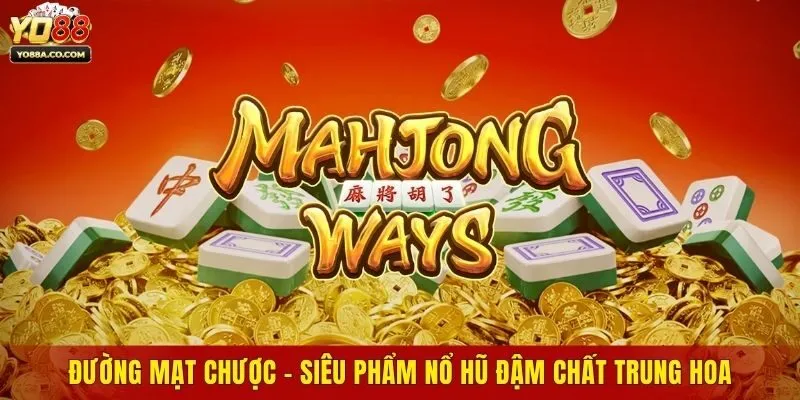 Đường Mạt Chược - Siêu Phẩm Nổ Hũ Đậm Chất Trung Hoa