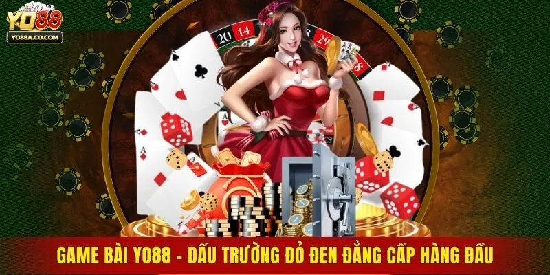 Game bài Yo88 - Đấu trường đỏ đen đẳng cấp hàng đầu