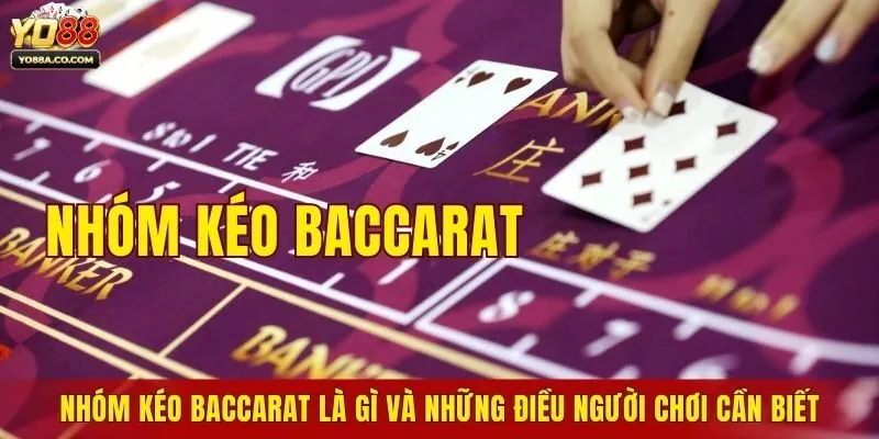 Nhóm Kéo Baccarat Là Gì Và Những Điều Người Chơi Cần Biết