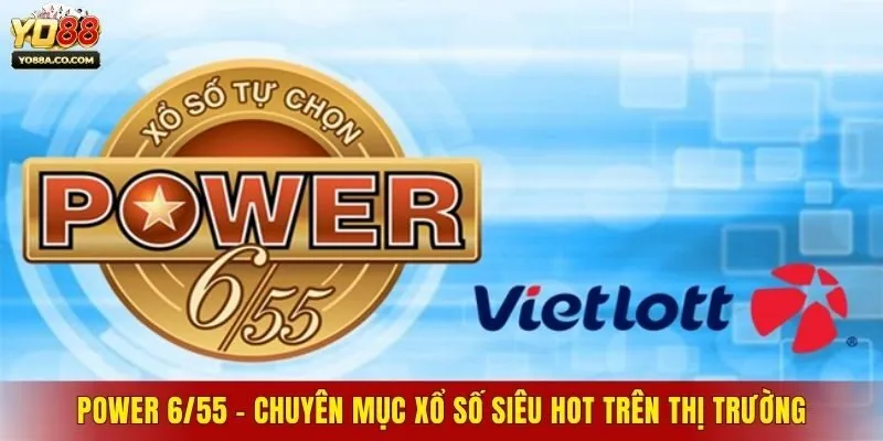 Power 6/55 - Chuyên Mục Xổ Số Siêu Hot Trên Thị Trường