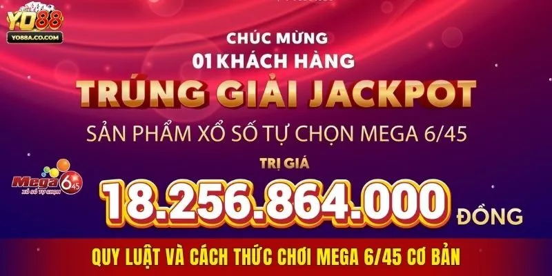 Quy luật và cách thức chơi Mega 6/45 cơ bản6/45 - Game Xổ Số Tự Chọn Được Ưa Chuộng Nhất Hiện Nay