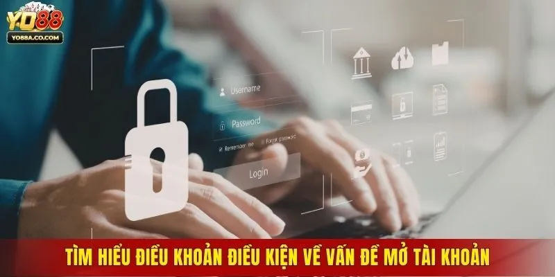 Tìm hiểu điều khoản điều kiện về vấn đề mở tài khoản