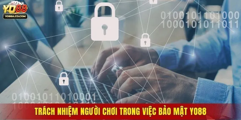 Trách nhiệm người chơi trong việc bảo mật Yo88