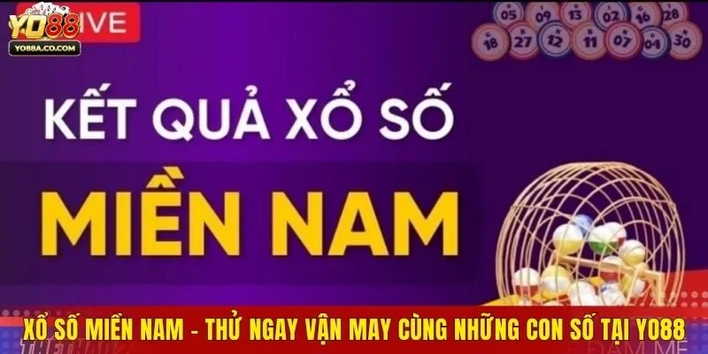 Xổ Số Miền Nam - Thử Ngay Vận May Cùng Những Con Số Tại Yo88