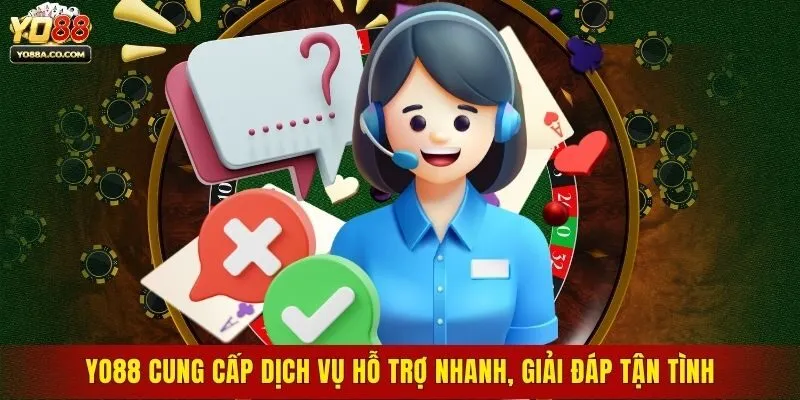 Yo88 cung cấp dịch vụ hỗ trợ nhanh, giải đáp tận tình